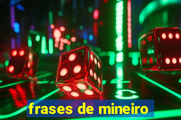 frases de mineiro